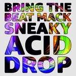 cover: Bring The Beat Mack - Sneaky Acid Drop