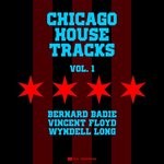 cover: Bernard Badie|Vincent Floyd|Wyndell Long - Chicago House Tracks Vol 1