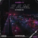 cover: Axis-y - 2 A.M. (Extended Mix - Explicit)