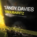 cover: Anna Snow|Christopher Austin|Damien Harron|Tansy Davies Feat Azalea Ensemble - Troubairitz