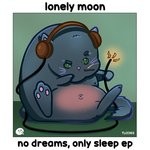 cover: Lonely.moon - No Dreams, Only Sleep EP