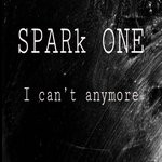 cover: Spark One - I Can't Anymore