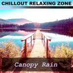 cover: Chillout Relaxing Zone - Canopy Rain