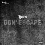 cover: Triniti - Gon' Escape (Explicit)