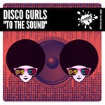 cover: Disco Gurls - To The Sound