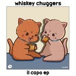 cover: Whiskey Chuggers - Il Capo EP