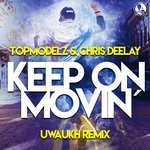 cover: Chris Deelay|Topmodelz - Keep On Movin (Uwaukh Remix)