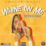 cover: Roxstar - Whine On Me