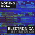 cover: Various - Nothing But... Electronica Revisited Vol 03