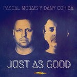 cover: Dany Cohiba|Pascal Morais - Just As Good (Original Mix)