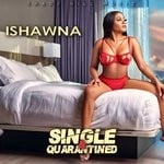 cover: Ishawna - Single & Quarantined (Explicit)