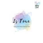 cover: Valentino Favetta - Is True