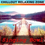 cover: Chillout Relaxing Zone - Singing Bowl