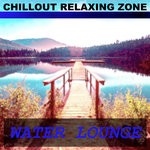 cover: Chillout Relaxing Zone - Water Lounge