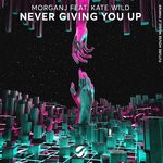 cover: Kate Wild|Morganj - Never Giving You Up (Extended Mix)