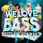 cover: Lady Waks|Various - We Love Bass Mixed By Lady Waks
