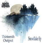 cover: Thirteenth Output - Snowflake EP