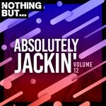 cover: Various - Nothing But... Absolutely Jackin', Vol 12