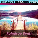 cover: Chillout Relaxing Zone - Raindrop Synth