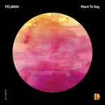 cover: Felman - Want To Say