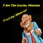 cover: I Am The Digital Madman - Fucking Monster (Explicit)