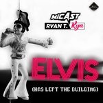 cover: Kya|Micast|Ryan T. - Elvis (Has Left The Building)