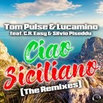 cover: Lucamino Feat C.r. Easy|Silvio Piseddu|Tom Pulse - Ciao Siciliano (The Remixes)