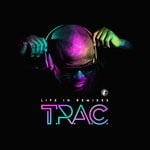 cover: T.r.a.c. - Life In Remixes