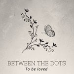 cover: Between The Dots - To Be Loved