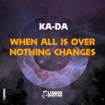 cover: Ka-da - When All Is Over Nothing Change