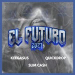 cover: Keegasus|Quickdrop|Slim Ca$h - El Futuro 2021