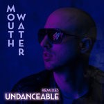 cover: Mouth Water - Undanceable (Remixes)