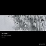 cover: Distant Frame - 2021 Pt 3