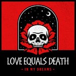 cover: Love Equals Death - In My Dreams