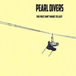 cover: Pearl Divers - The Past Ain't Made To Last