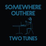 cover: Somewhere Outhere - Two Tunes