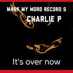 cover: Charlie P - Its Over Now