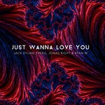 cover: Freeg|Ryan W|Jack Dylan|Jonas Right - Just Wanna Love You