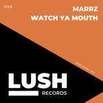 cover: Marrz - Watch Ya Mouth (Original Mix)