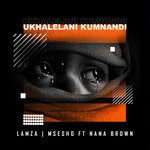 cover: Lamza | Mseshwa|Nana Brown - Ukhalelani Kumnandi