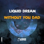 cover: Liquid Dream - Without You Dad