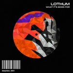 cover: Lothum - What It's Good For