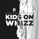 cover: Alok|Everyone You Know - Kids On Whizz (Extended Version)