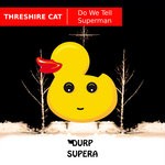 cover: Threshire Cat - Do We Tell Superman