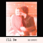 cover: Bad Currents - I'll Be