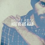 cover: House Bros - Here We Are Again