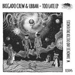 cover: Brigado Crew|Ubbah - Too Late EP