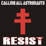 cover: Calling All Astronauts - Resist (Single Version)