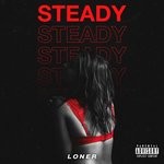 cover: L O N E R - Steady (Explicit)