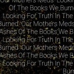 cover: Our Mothers Meds - Looking For Truth In The Ashes Of The Books We Burned